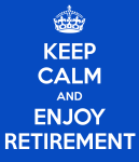 keep calm and enjoy retirement