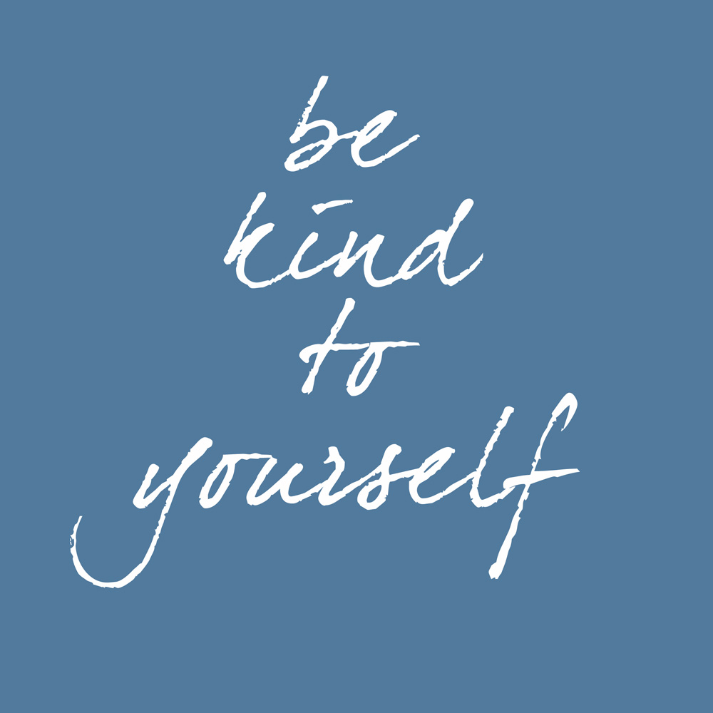 be kind to yourself